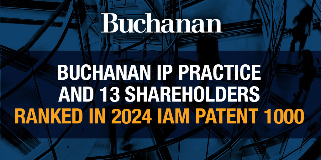 Buchanan’s IP Practice And 13 Shareholders Ranked In 2024 IAM Patent ...