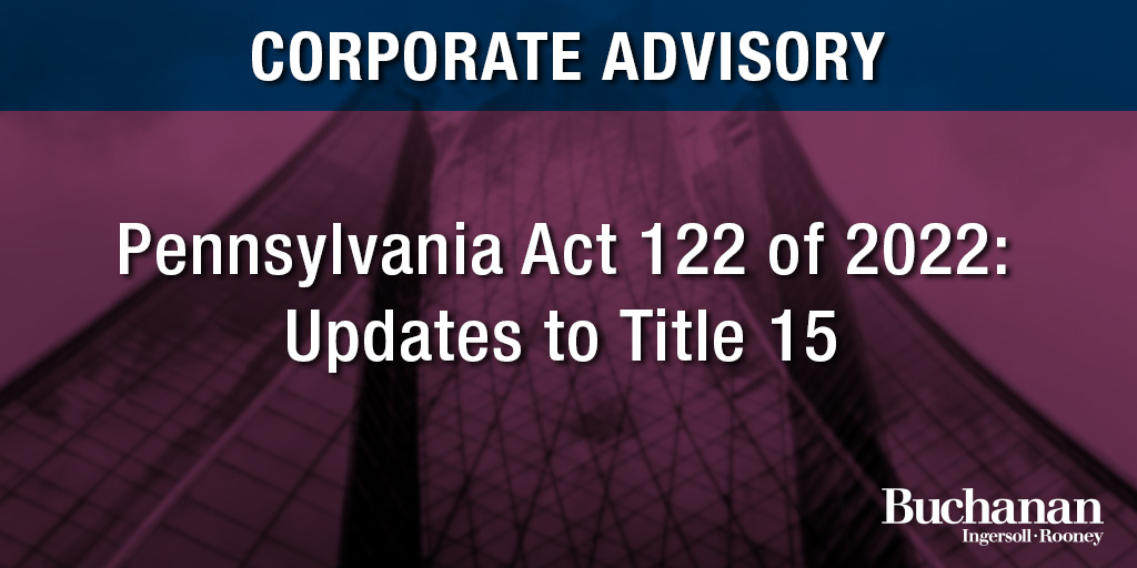 Pennsylvania Act 122 of 2022 Updates to Title 15 Buchanan Ingersoll