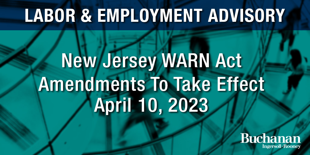 New Jersey WARN Act Amendments To Take Effect April 10, 2023 Buchanan