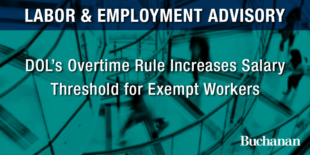 DOL’s Overtime Rule Increases Salary Threshold for Exempt Workers