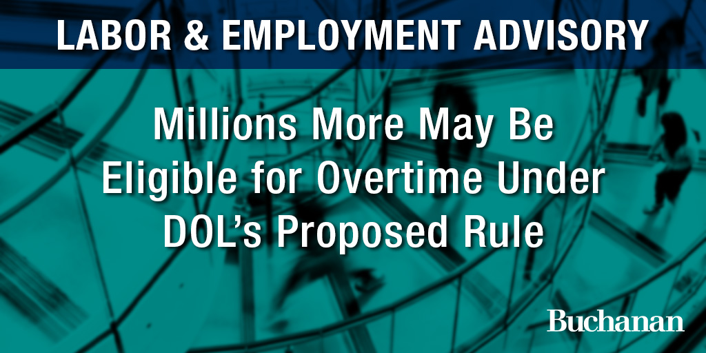 Millions More May Be Eligible for Overtime Under DOL’s Proposed Rule