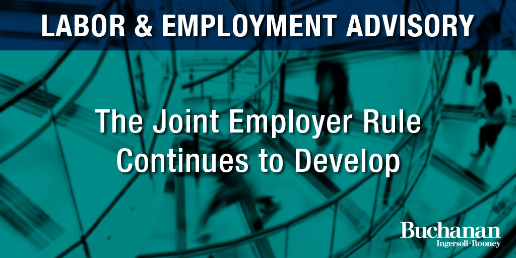 The Joint Employer Rule Continues to Develop Buchanan Ingersoll